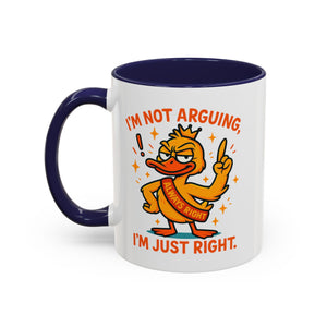 Funny attitude Duck Coffee Mug, I'm Not Arguing I'm Just Right Mug,  Gift for Coffee Lovers,  Birthdays