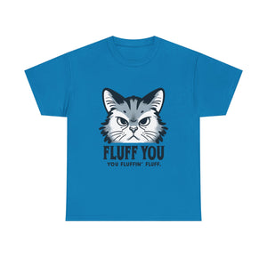 Fluff You Cat Unisex Heavy Cotton Tee - Funny Cat Lover Shirt