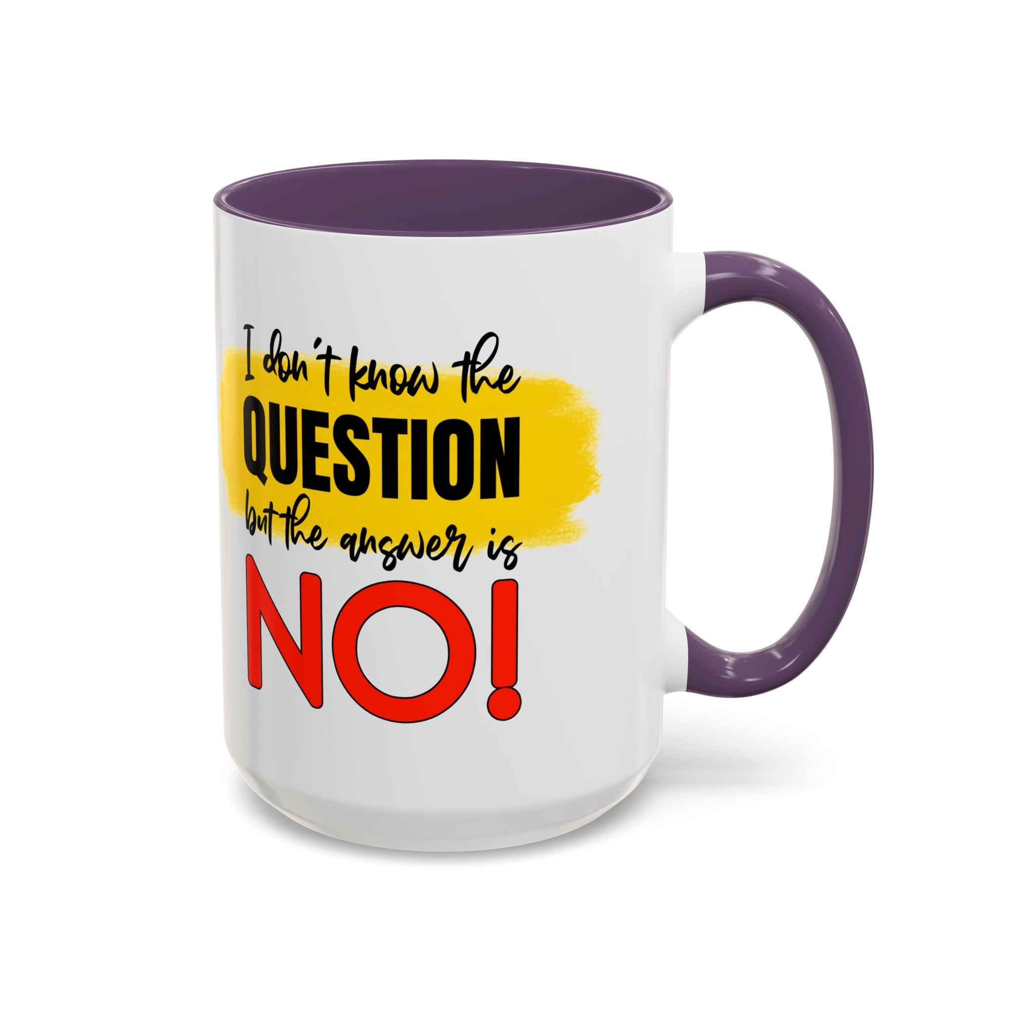 Funny Accent Coffee Mug - "I Don't Know the Question, But the Answer is NO!" - 11/15oz sarcasm