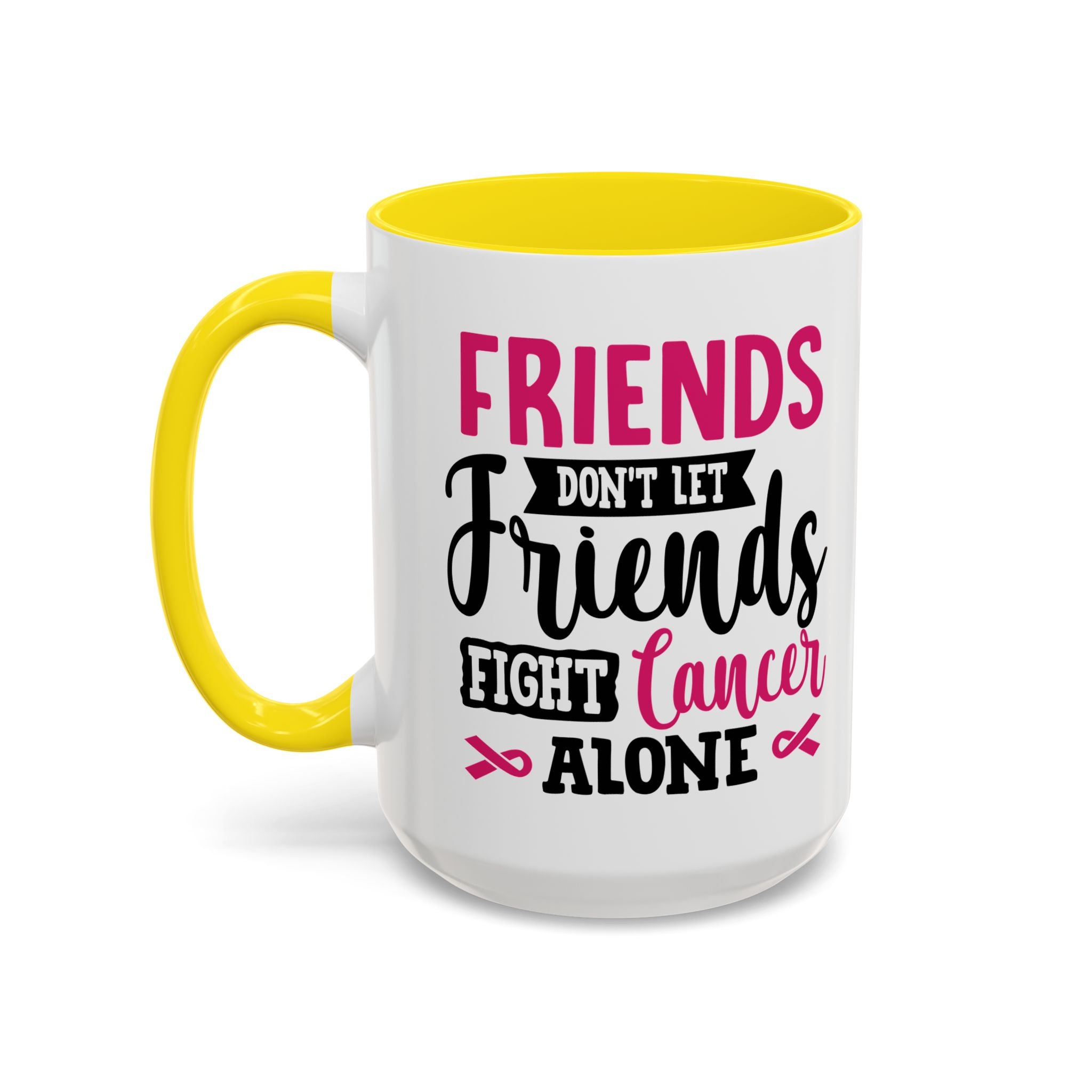 Inspirational Coffee Mug, Friends Don't Let Friends Fight Cancer Alone, Gift for Cancer Awareness, Encouragement, Support Mug