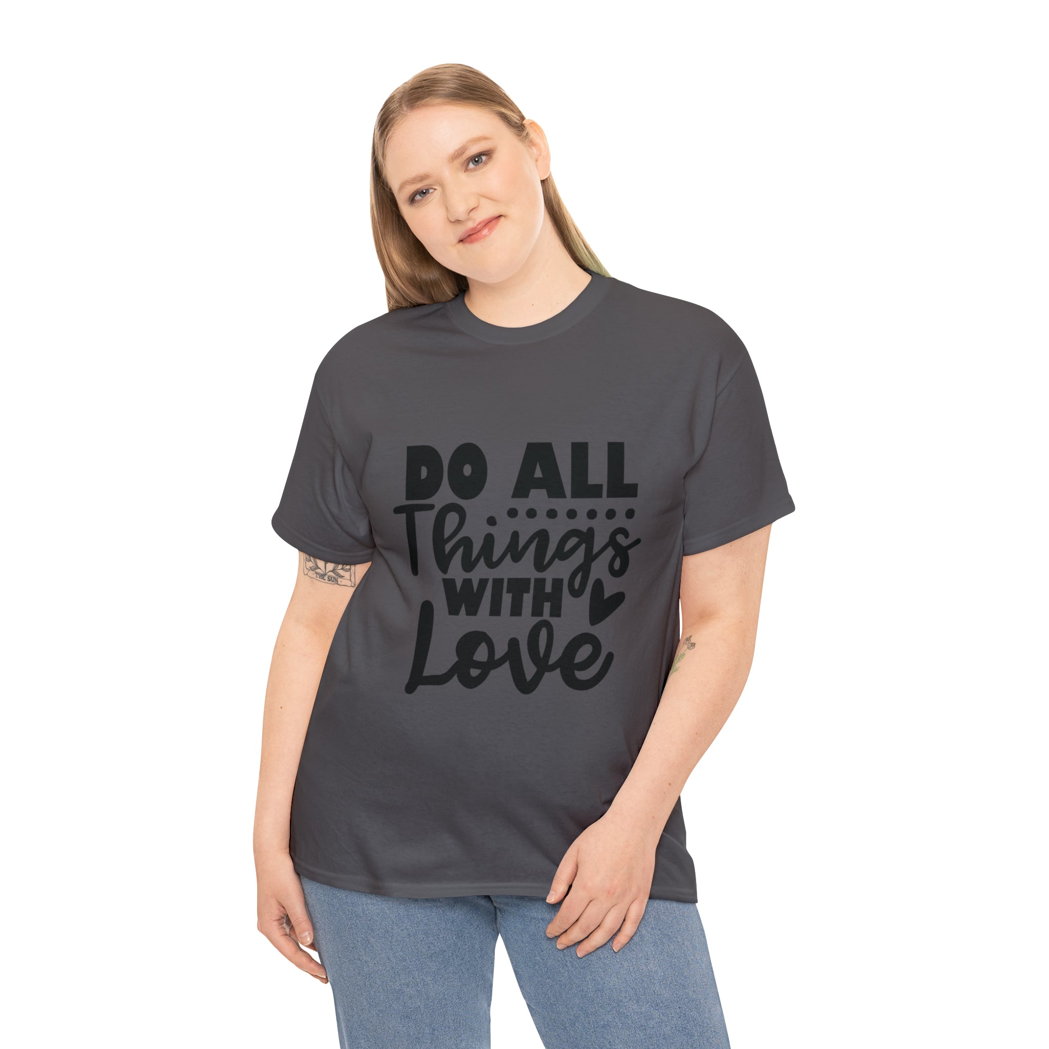 Motivational quote t shirt do all things with love gift for her , girlfriend , mom great stocking stuffer Unisex Heavy Cotton Tee