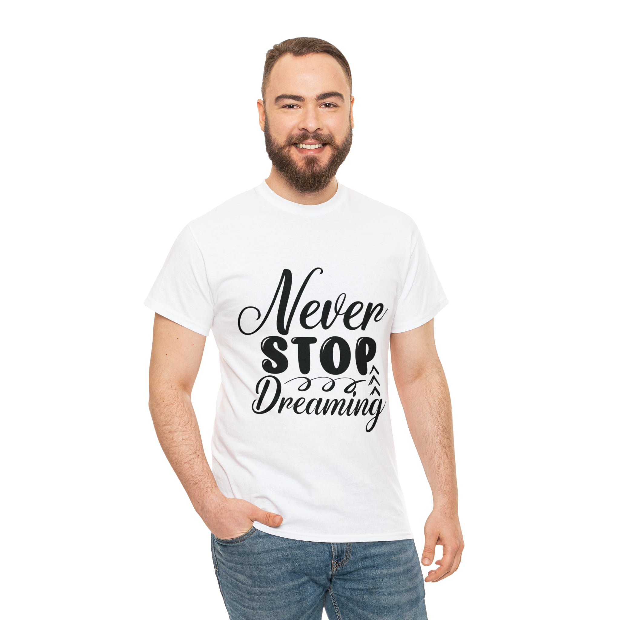 Motivational quote t shirt never stop dreaming gift for mom , her , him friends great stocking stuffer Unisex Heavy Cotton Tee