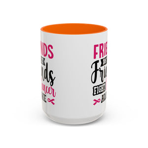 Inspirational Coffee Mug, Friends Don't Let Friends Fight Cancer Alone, Gift for Cancer Awareness, Encouragement, Support Mug