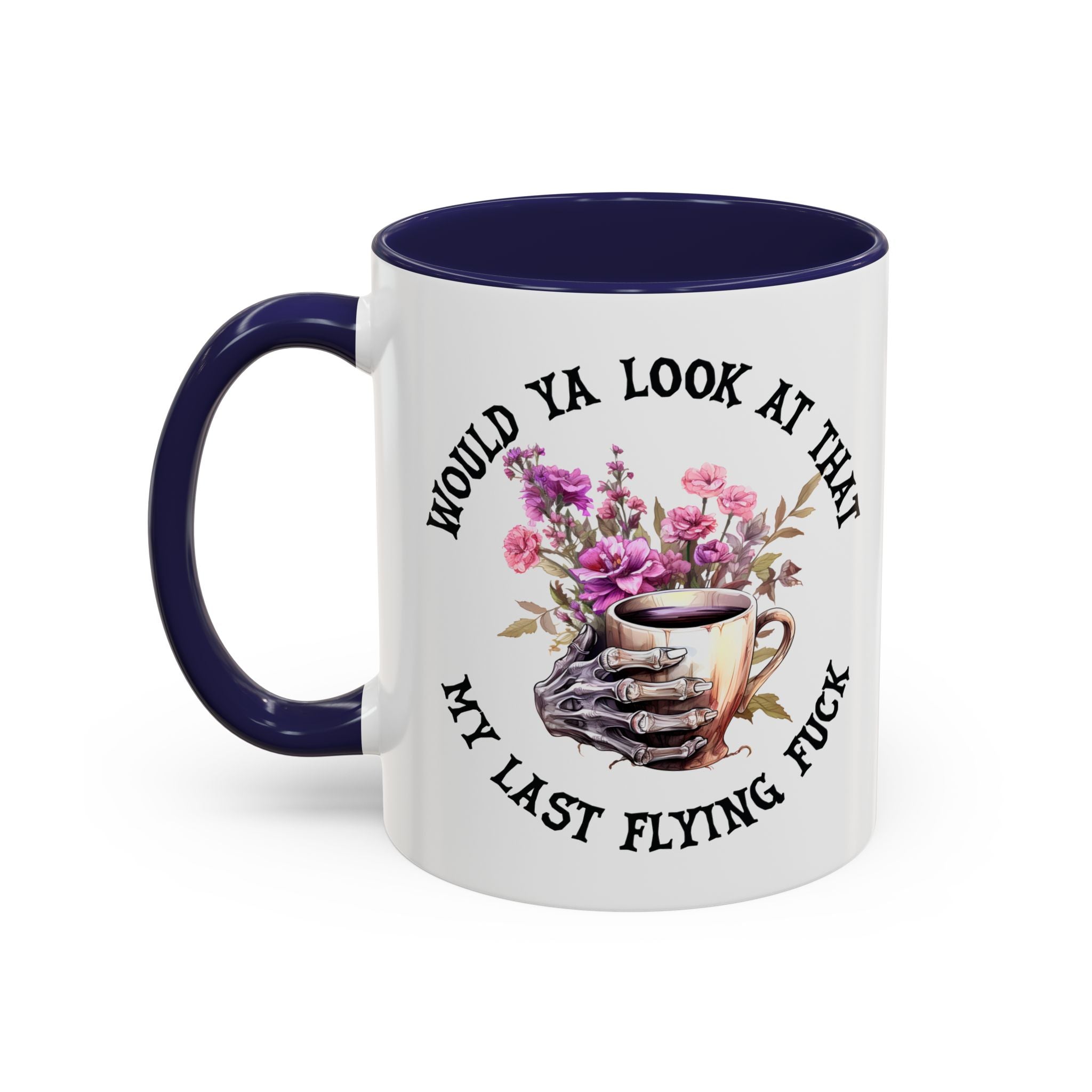 Ceramic Mug — "Would Ya Look at That, My Last Flying F**k" Floral Skull Accent Coffee Mug