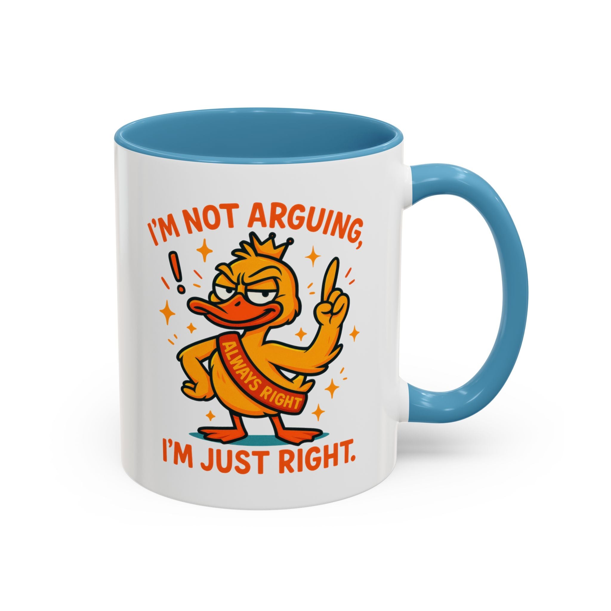 Funny attitude Duck Coffee Mug, I'm Not Arguing I'm Just Right Mug,  Gift for Coffee Lovers,  Birthdays