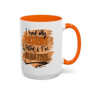 Humorous Accent Coffee Mug – 'I Had My Patient Tested & I'm Negative' funny