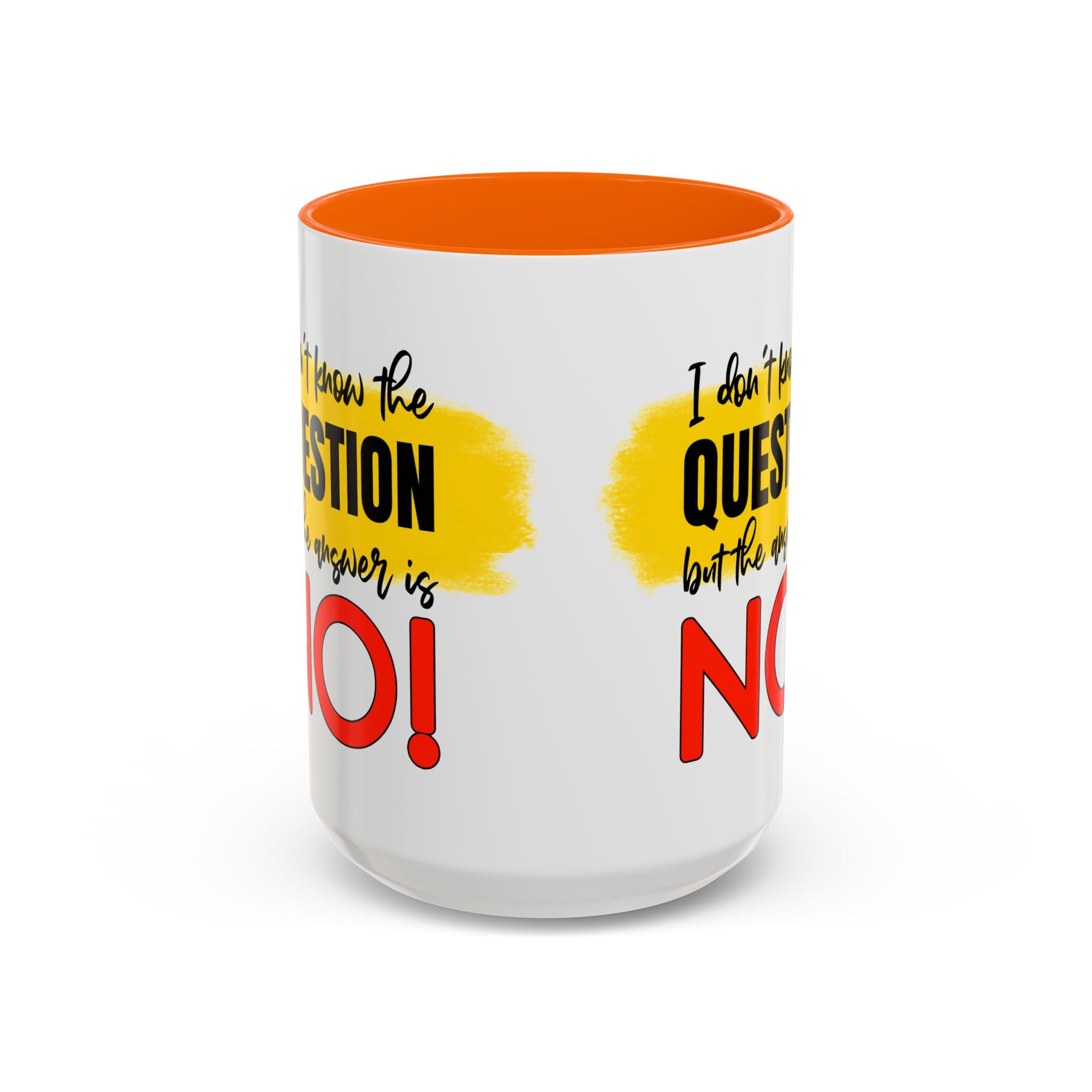 Funny Accent Coffee Mug - "I Don't Know the Question, But the Answer is NO!" - 11/15oz sarcasm