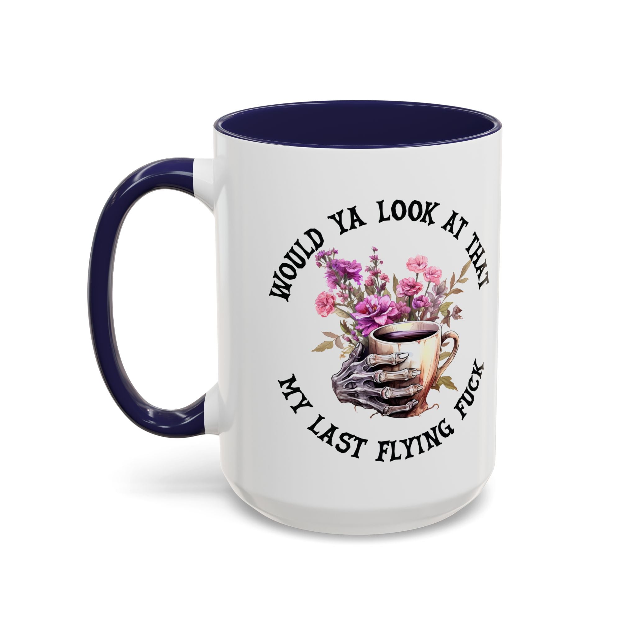 Ceramic Mug — "Would Ya Look at That, My Last Flying F**k" Floral Skull Accent Coffee Mug