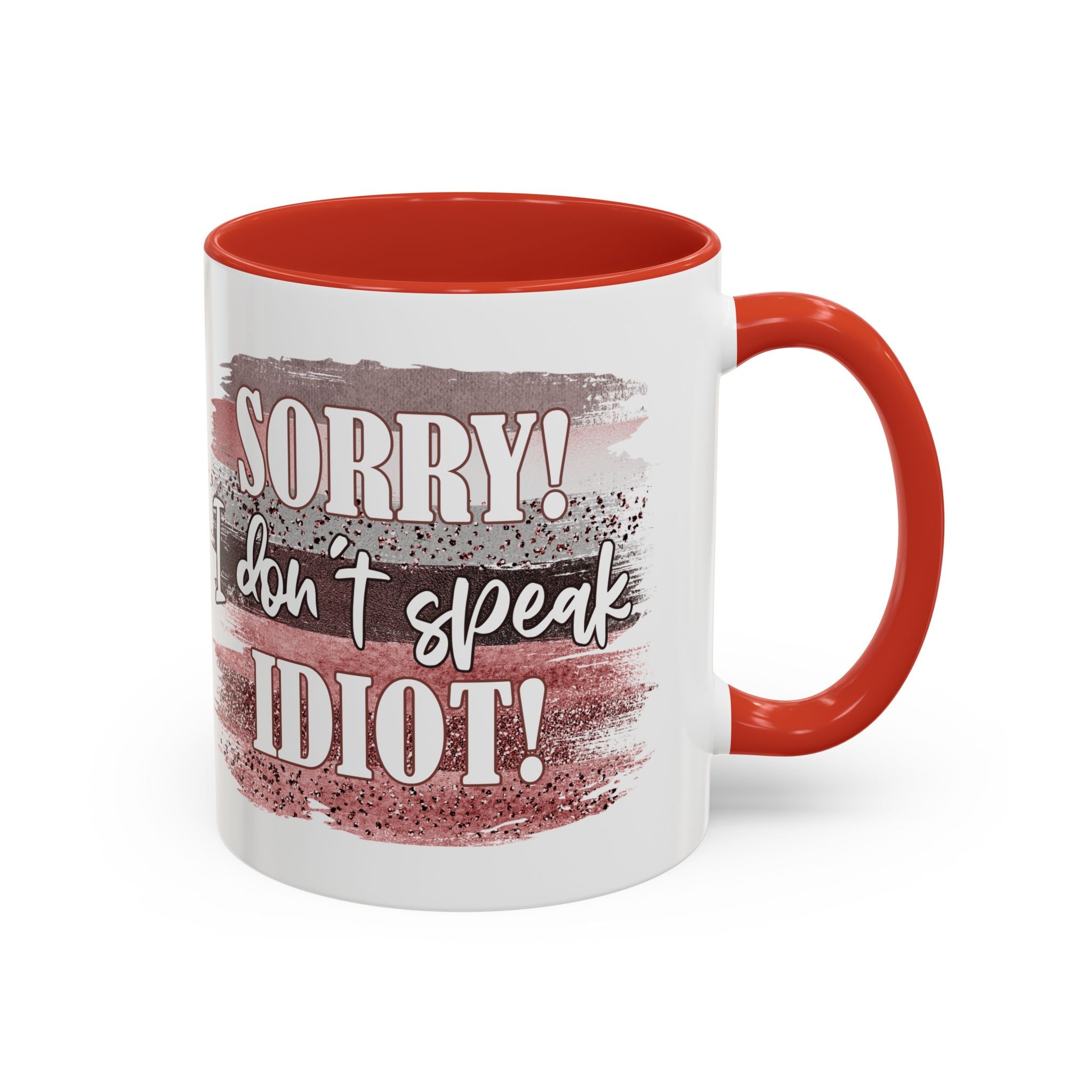 Funny Accent Coffee Mug - "Sorry! I Don't Speak Idiot!" - Perfect Gift for Friends sarcasm