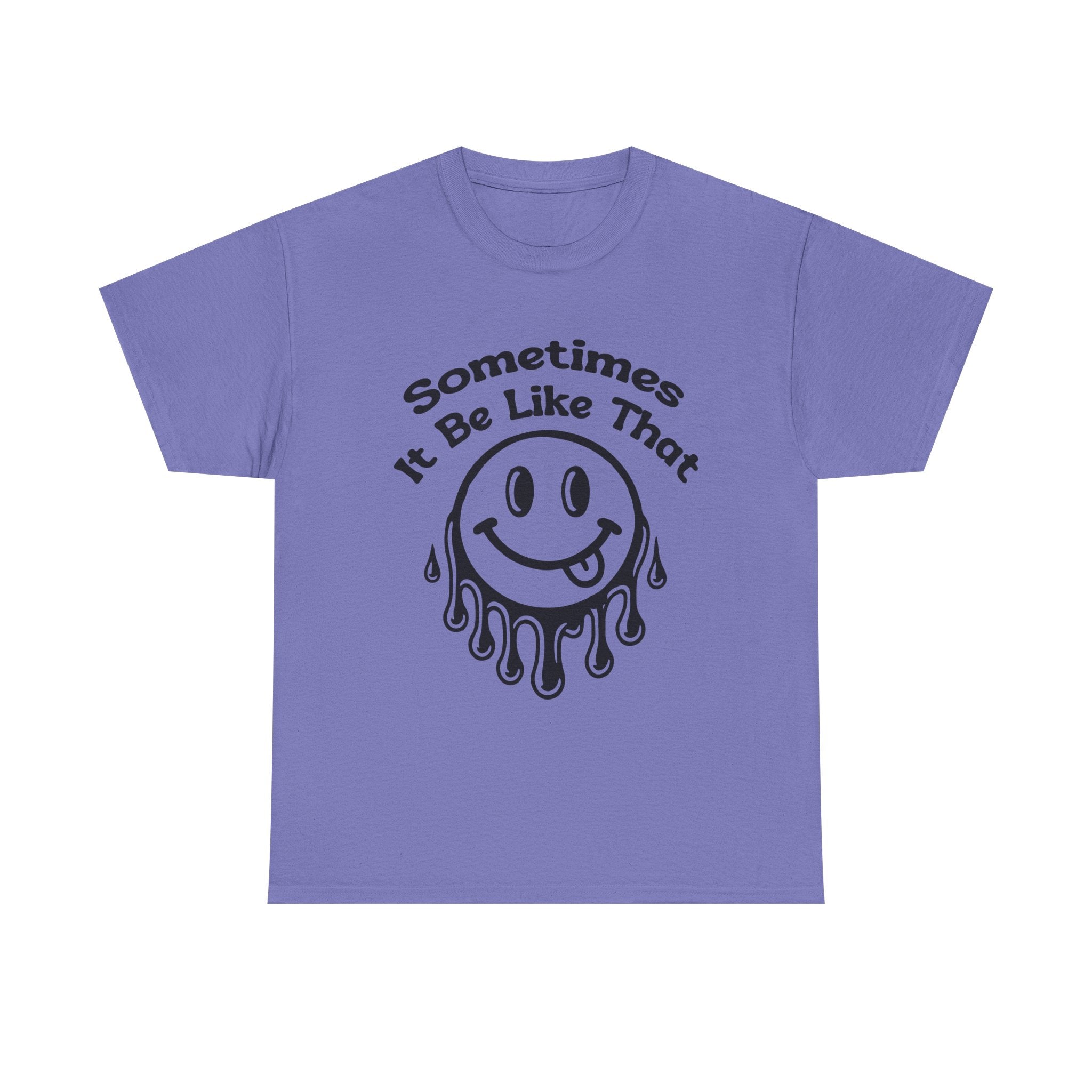 Smiley Face Unisex Tee - "Sometimes It Be Like That" - Casual T-Shirt for Everyday Wear, Gift for Friends, Fun Graphic Tee, Humor