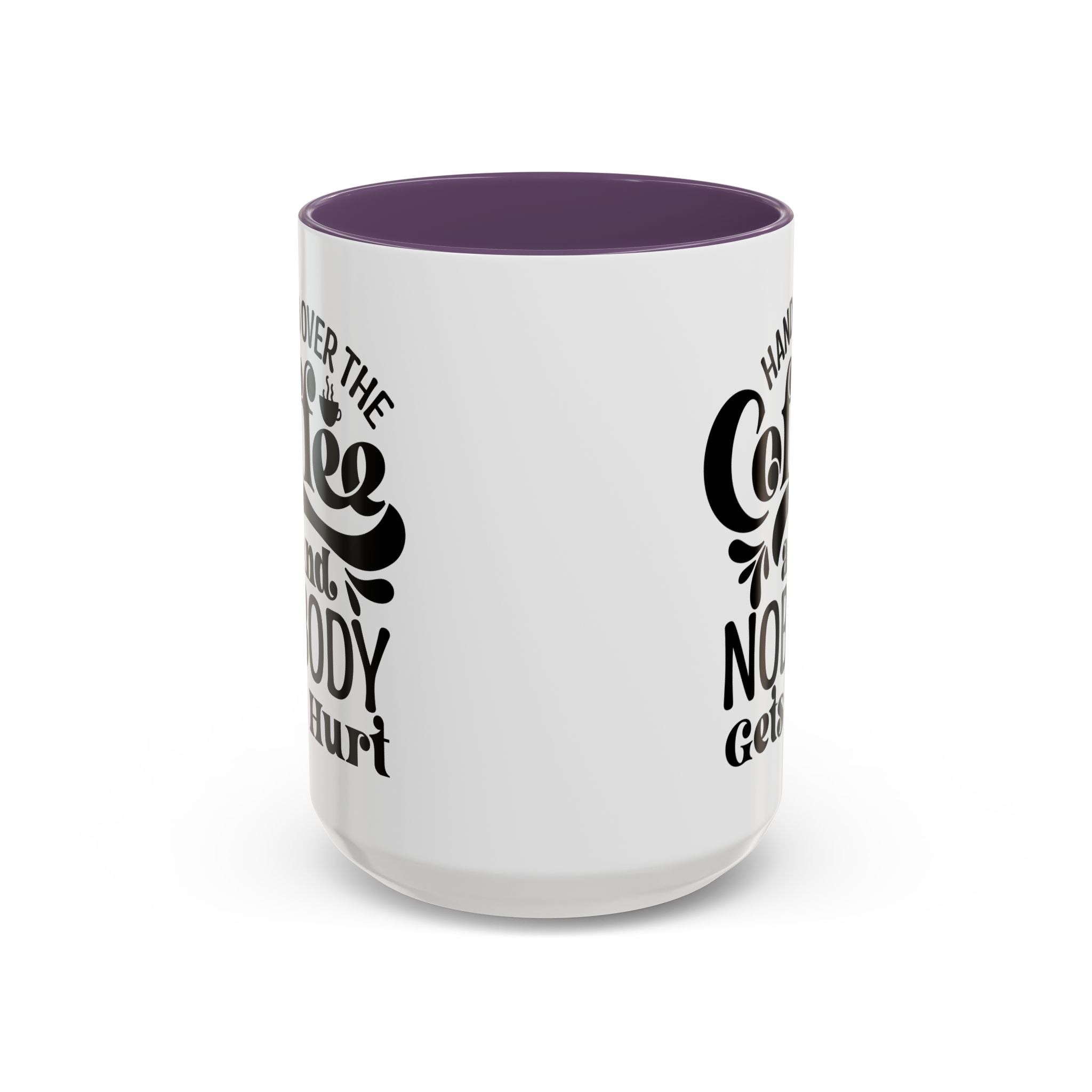Hand Over the Coffee Mug - 11oz & 15oz, Humor Mug, Gift for Coffee Lovers, Funny Office Mug, Birthday Gift, Kitchen Decor