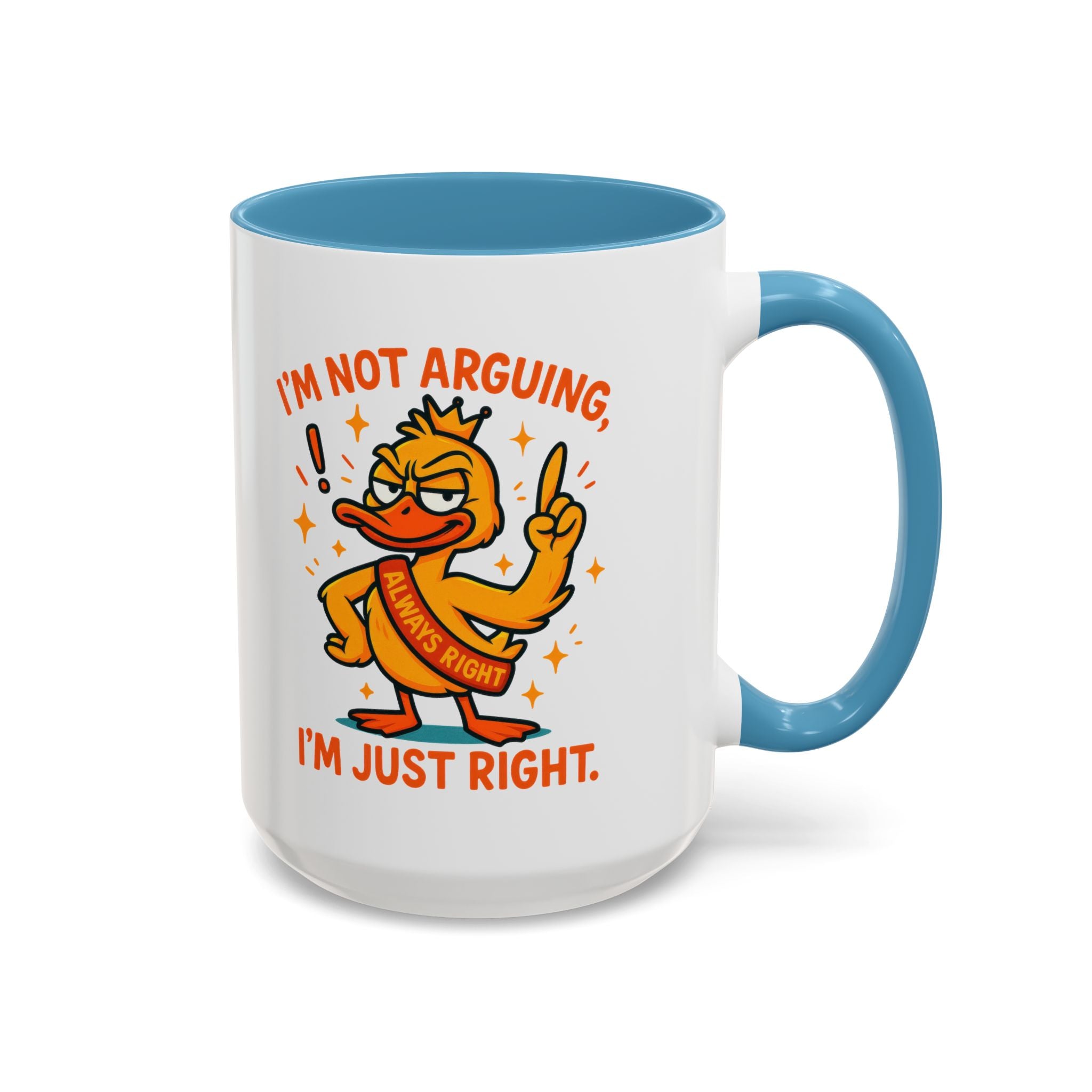 Funny attitude Duck Coffee Mug, I'm Not Arguing I'm Just Right Mug,  Gift for Coffee Lovers,  Birthdays