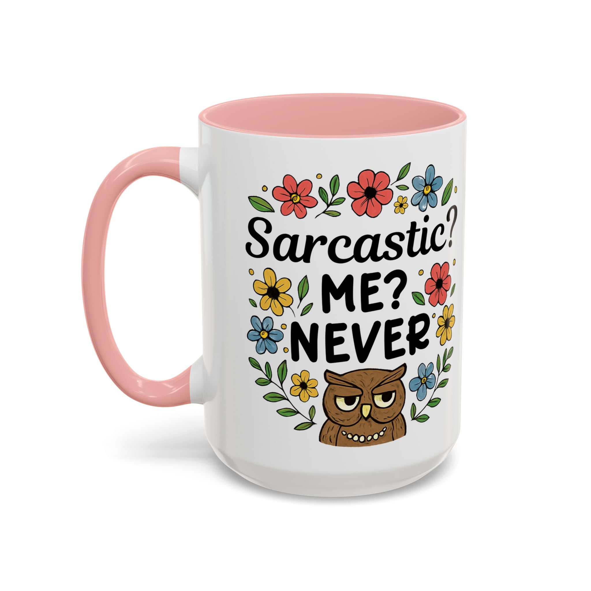 Sarcastic? Me? Never Accent Coffee Mug — Funny Owl Floral 11/15oz sarcasm attitude