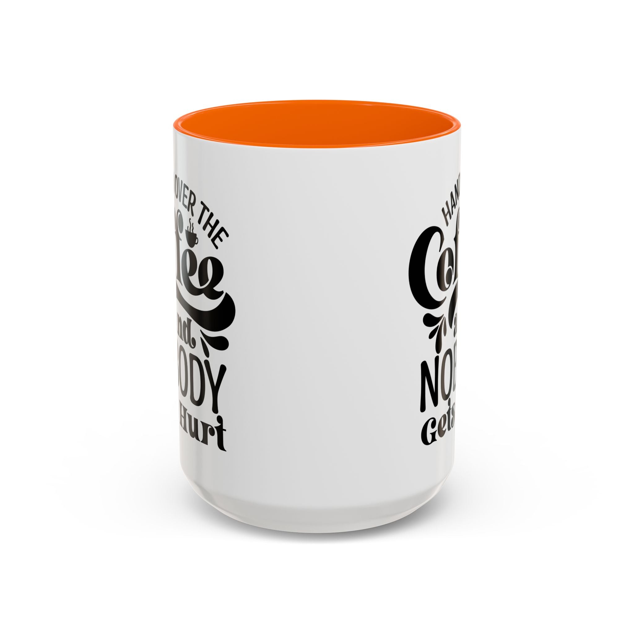 Hand Over the Coffee Mug - 11oz & 15oz, Humor Mug, Gift for Coffee Lovers, Funny Office Mug, Birthday Gift, Kitchen Decor