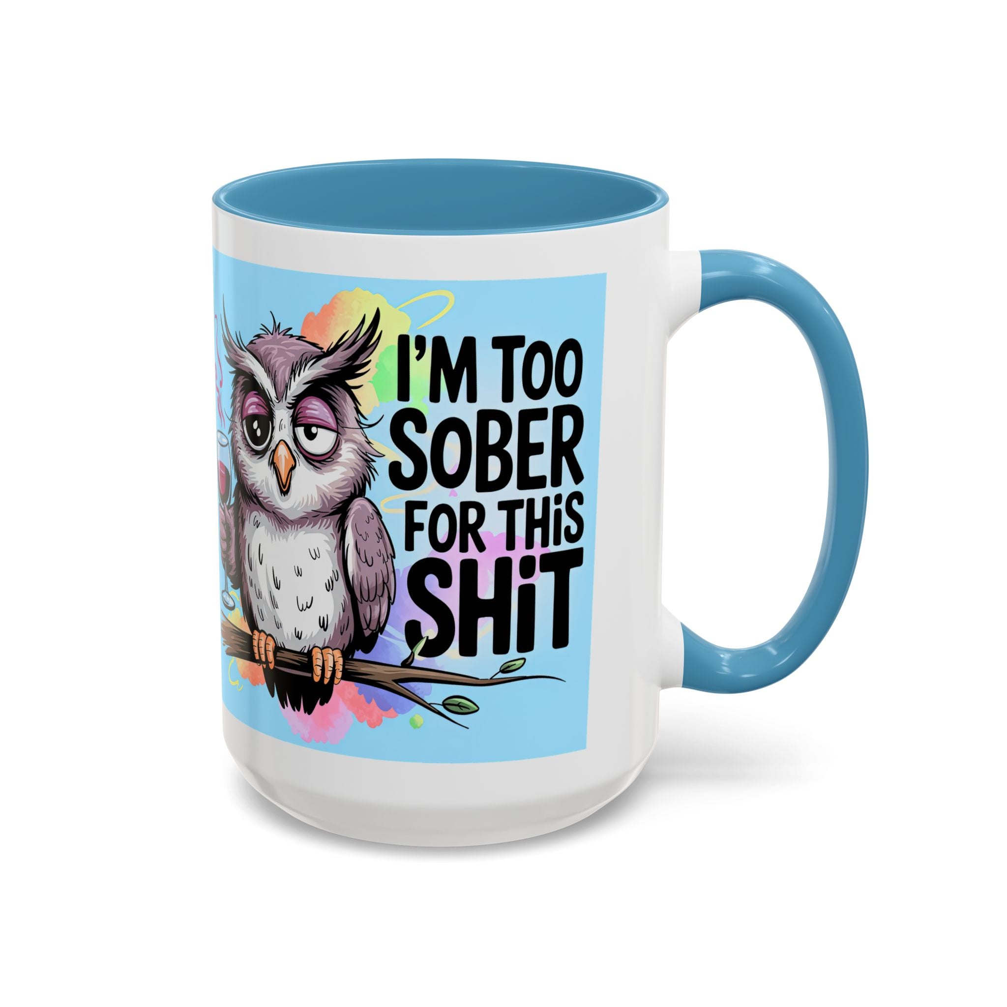 Funny Owl Coffee Mug — "I’m Too Sober For This Shit" Accent Mug (11/15oz)