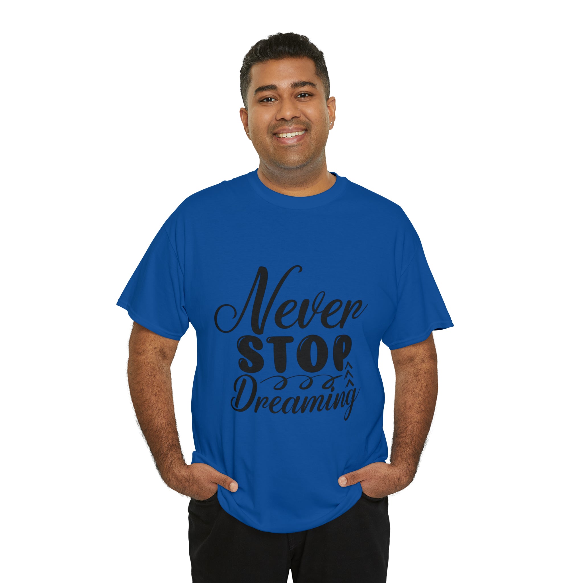 Motivational quote t shirt never stop dreaming gift for mom , her , him friends great stocking stuffer Unisex Heavy Cotton Tee