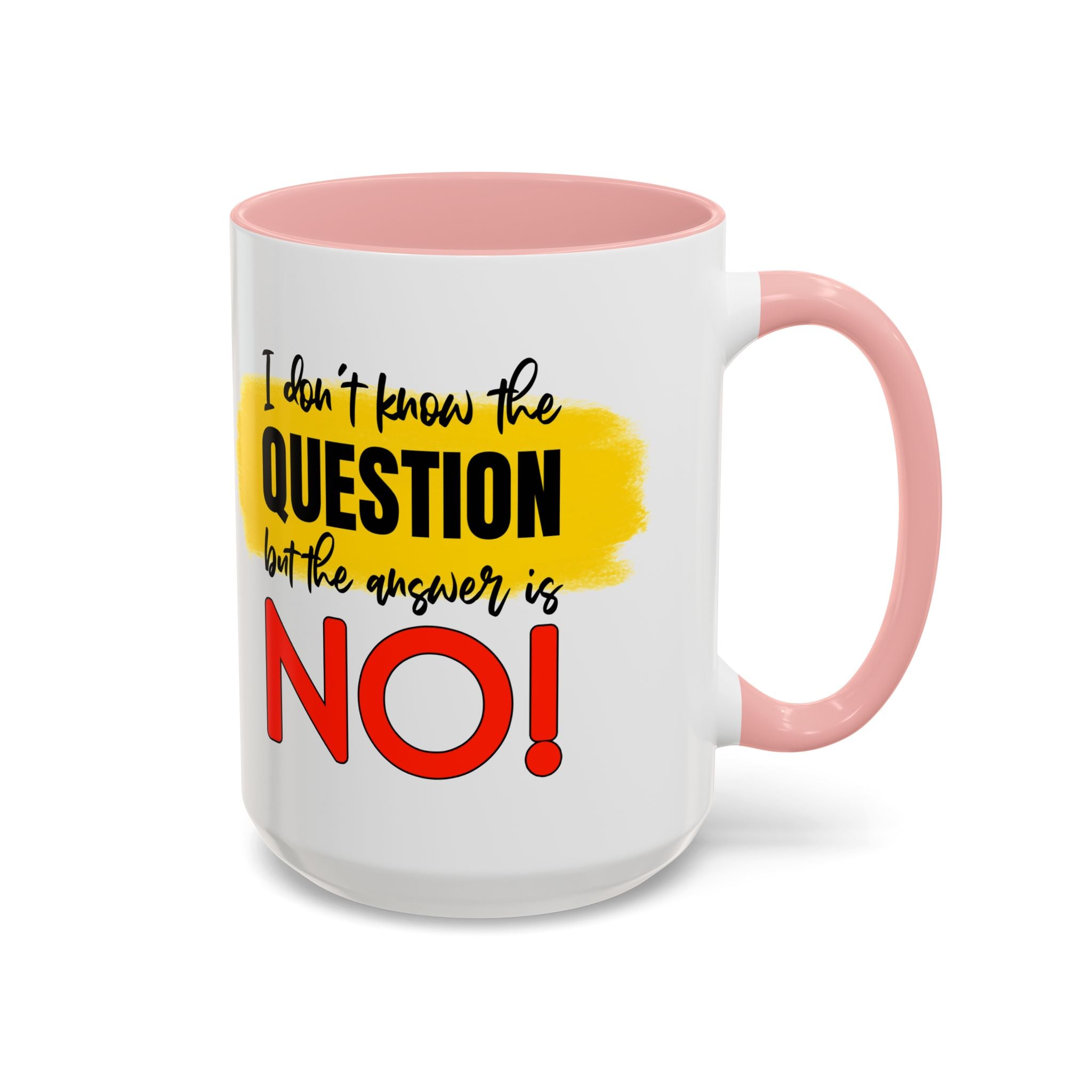 Funny Accent Coffee Mug - "I Don't Know the Question, But the Answer is NO!" - 11/15oz sarcasm