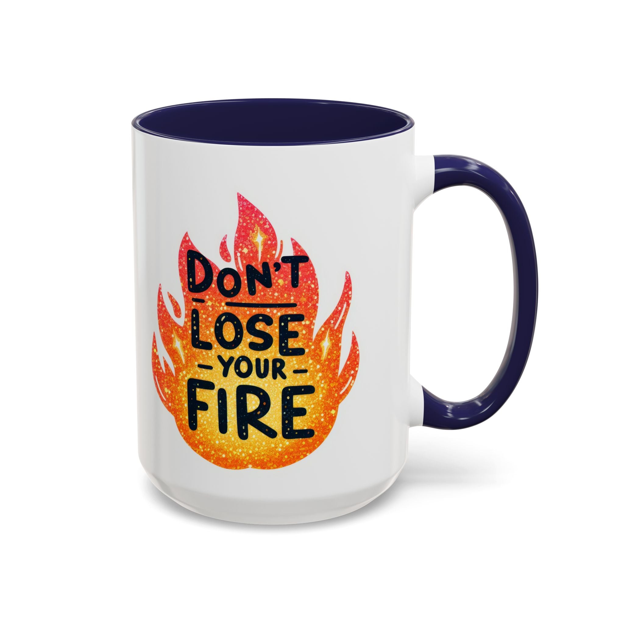 Don't Lose Your Fire Coffee Mug - Inspirational 11/15oz Accent Mug