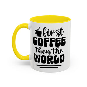 First Coffee Then the World - Stylish Accent Coffee Mug for Coffee Lovers, Gift for Friends, Kitchen Decor, Office Mug, Holiday Present