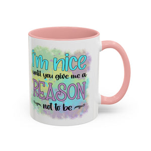 Funny Accent Coffee Mug - "I'm Nice Until You Give Me a Reason" - Ideal for Coffee Lovers