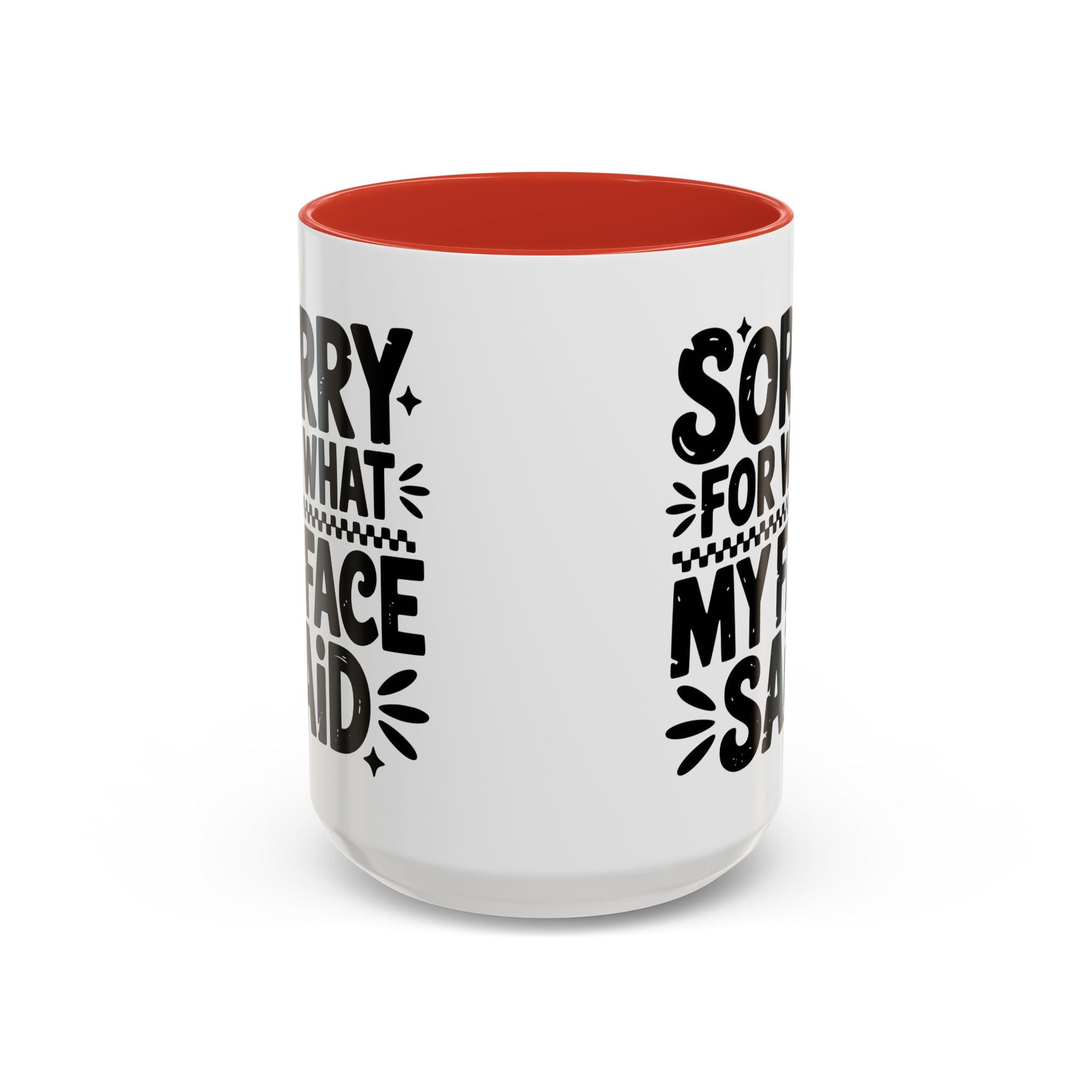 Funny Accent Coffee Mug - "Sorry For What My Face Said" - 11 & 15oz