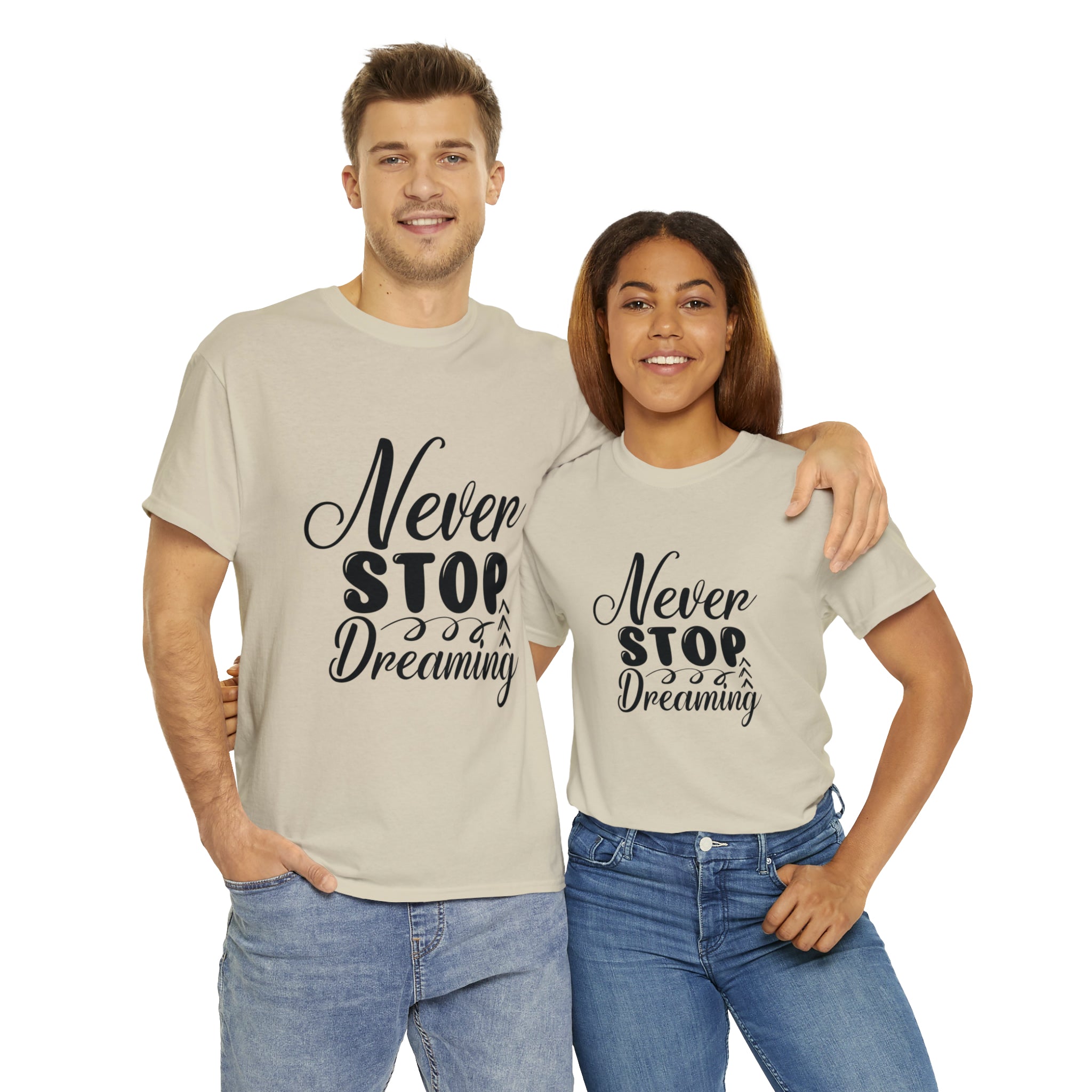 Motivational quote t shirt never stop dreaming gift for mom , her , him friends great stocking stuffer Unisex Heavy Cotton Tee