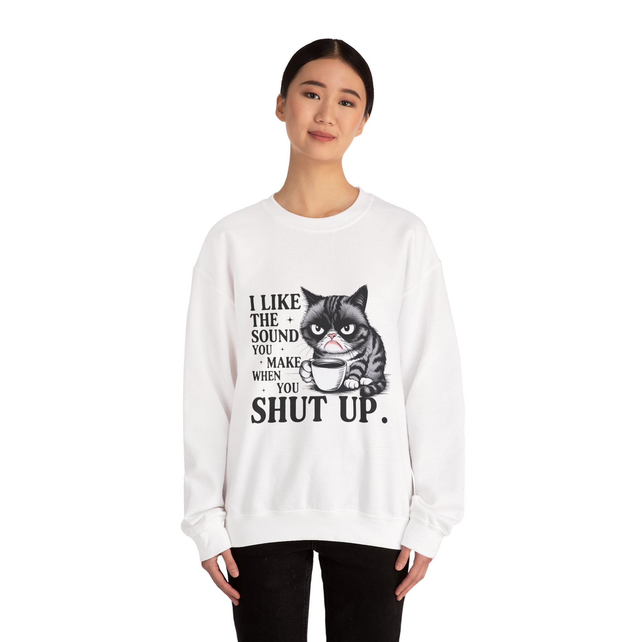 Funny Cat Sweatshirt - I Like the Sound You Make When You SHUT UP, Gift for Cat Lovers, Cozy Crewneck, Unisex Pullover, Perfect for