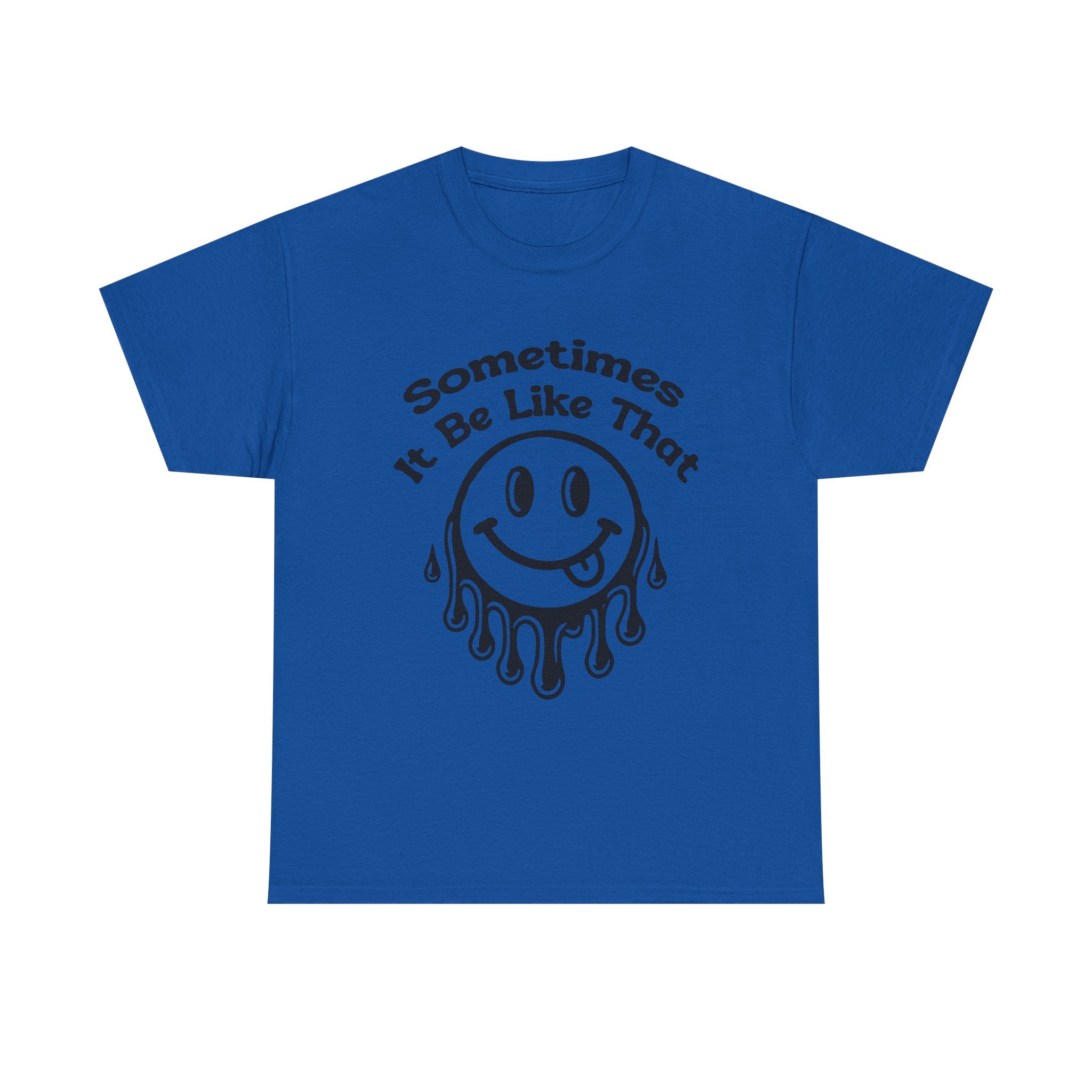 Smiley Face Unisex Tee - "Sometimes It Be Like That" - Casual T-Shirt for Everyday Wear, Gift for Friends, Fun Graphic Tee, Humor