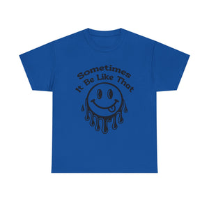Smiley Face Unisex Tee - "Sometimes It Be Like That" - Casual T-Shirt for Everyday Wear, Gift for Friends, Fun Graphic Tee, Humor