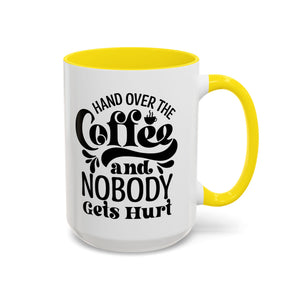 Hand Over the Coffee Mug - 11oz & 15oz, Humor Mug, Gift for Coffee Lovers, Funny Office Mug, Birthday Gift, Kitchen Decor