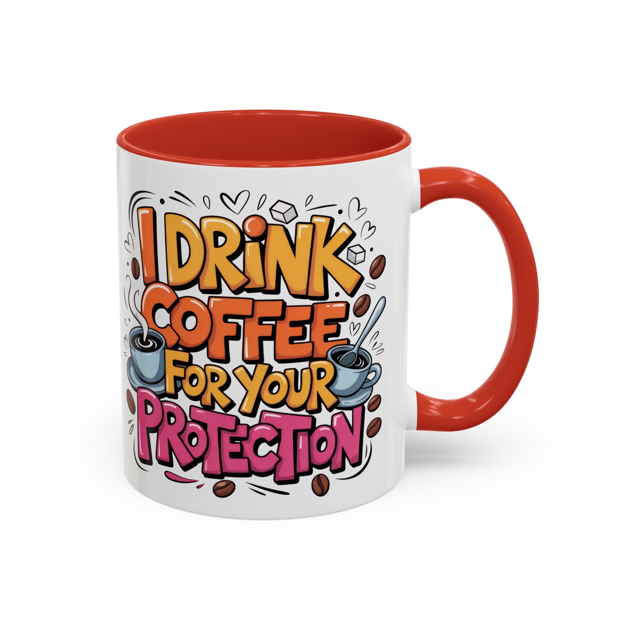 Funny Coffee Mug - I Drink Coffee for Your Protection sarcasm humor
