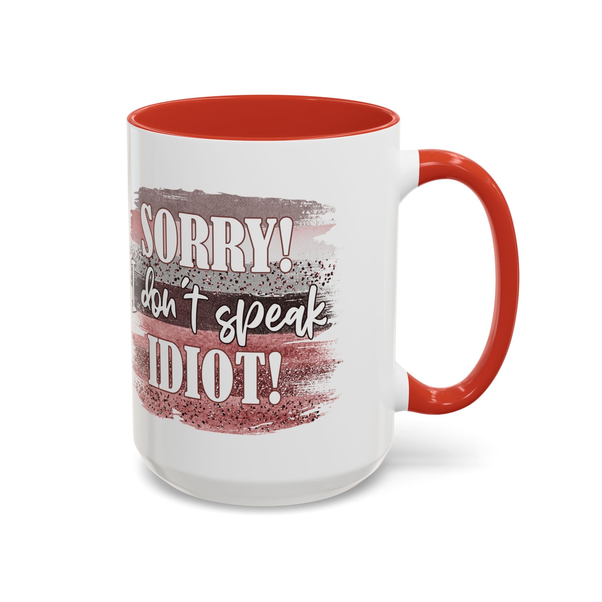 Funny Accent Coffee Mug - "Sorry! I Don't Speak Idiot!" - Perfect Gift for Friends sarcasm