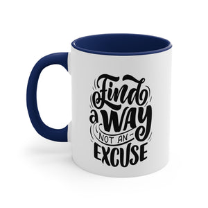 find a way not an excuse gift Accent Coffee Mug, 11oz