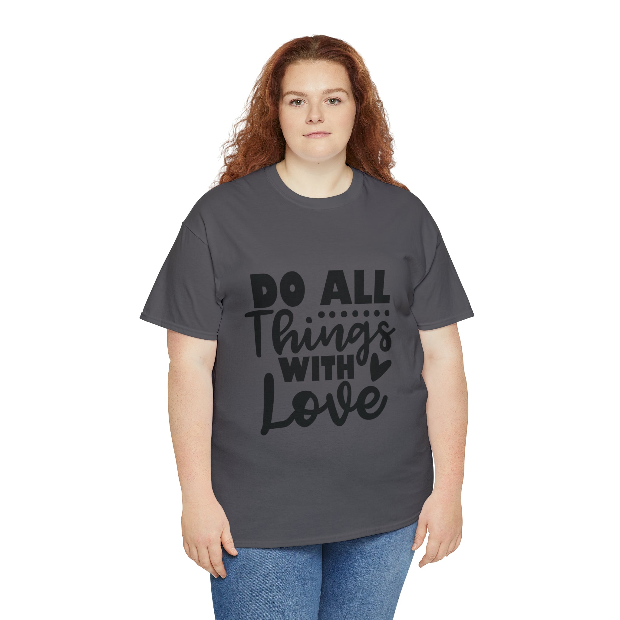 Motivational quote t shirt do all things with love gift for her , girlfriend , mom great stocking stuffer Unisex Heavy Cotton Tee