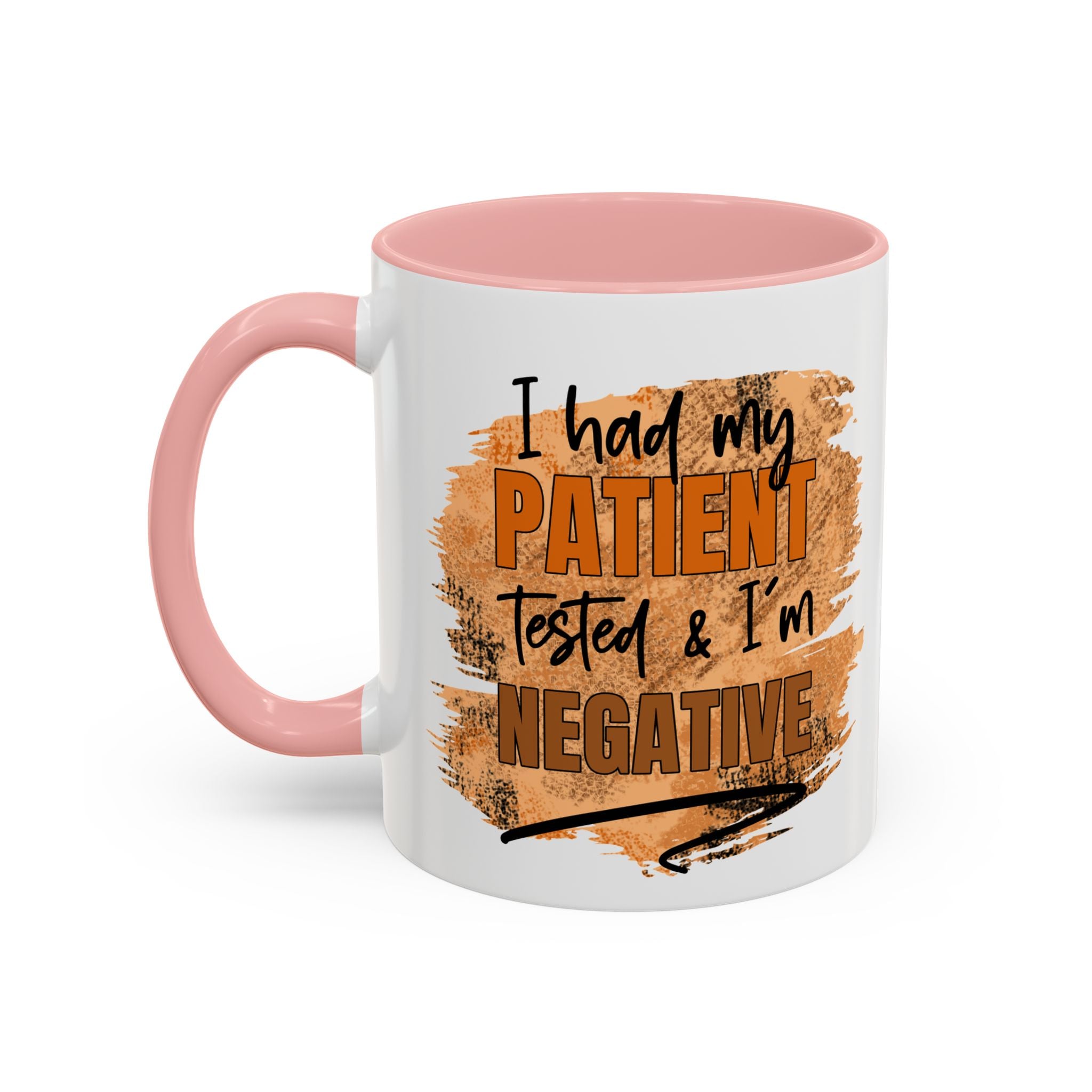 Humorous Accent Coffee Mug – 'I Had My Patient Tested & I'm Negative' funny