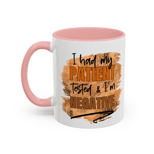 Humorous Accent Coffee Mug – 'I Had My Patient Tested & I'm Negative' funny