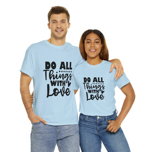 Motivational quote t shirt do all things with love gift for her , girlfriend , mom great stocking stuffer Unisex Heavy Cotton Tee
