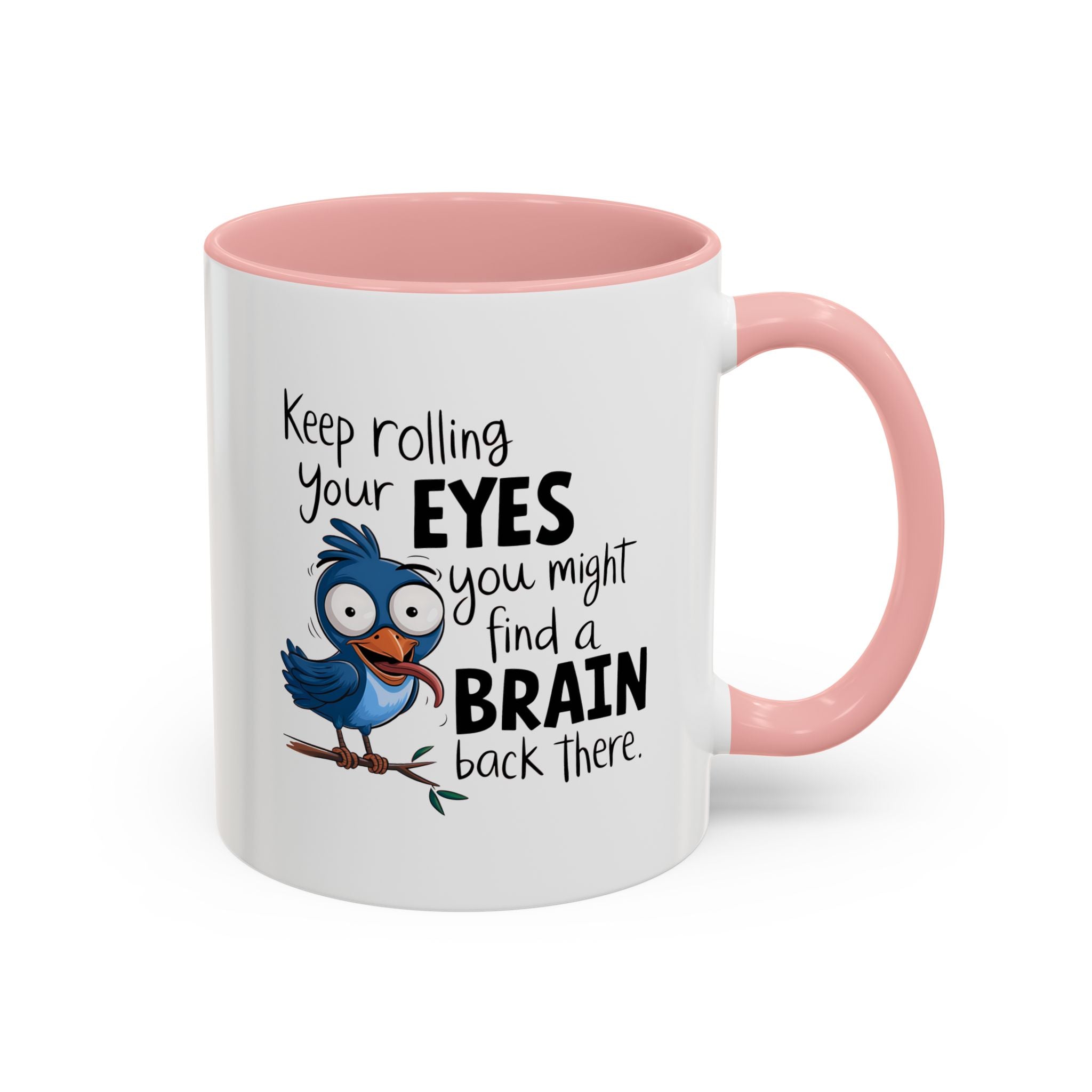 Funny attitude Accent Coffee Mug - "Keep Rolling Your Eyes" Bird Design, 11 & 15oz