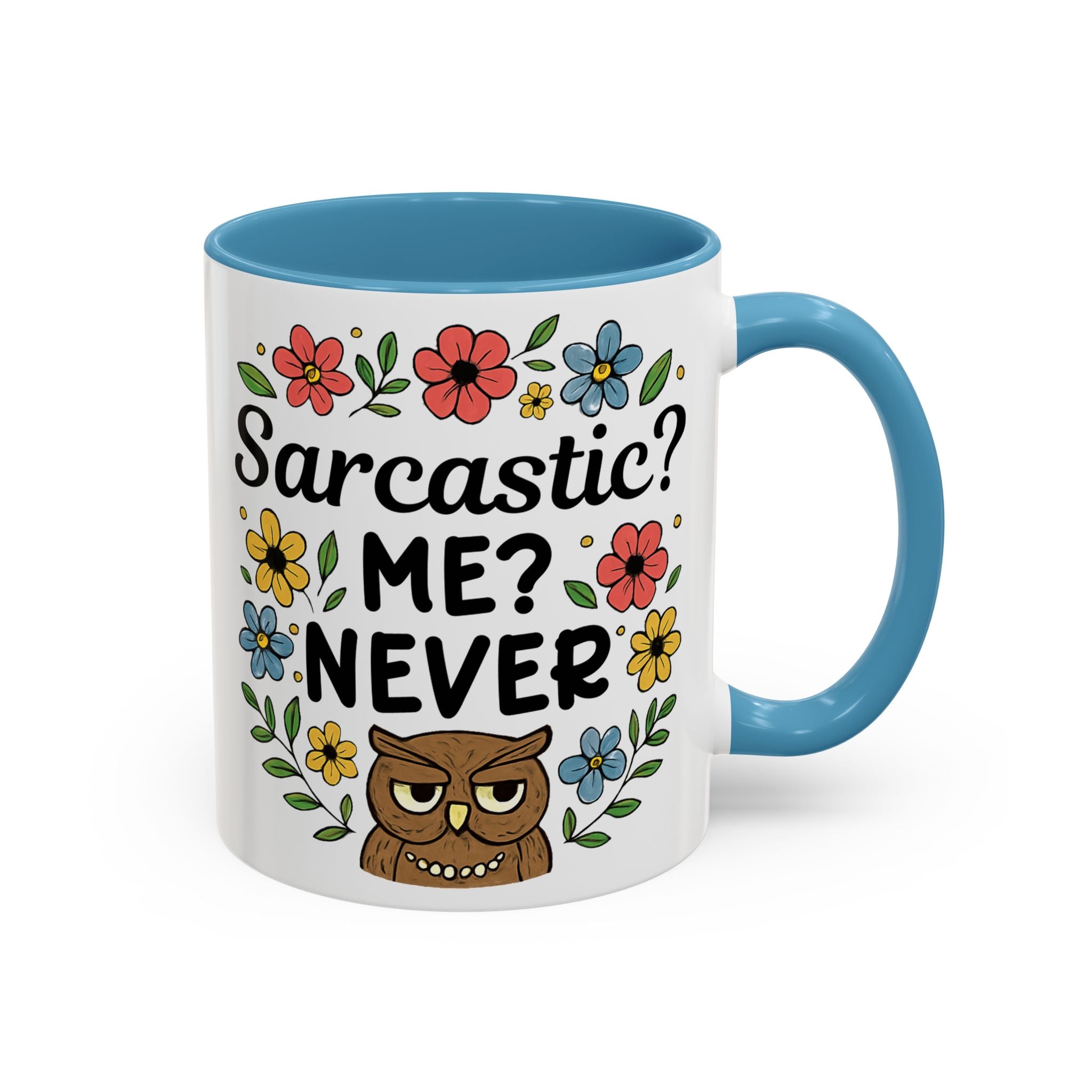 Sarcastic? Me? Never Accent Coffee Mug — Funny Owl Floral 11/15oz sarcasm attitude