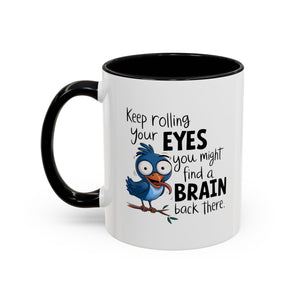 Funny attitude Accent Coffee Mug - "Keep Rolling Your Eyes" Bird Design, 11 & 15oz