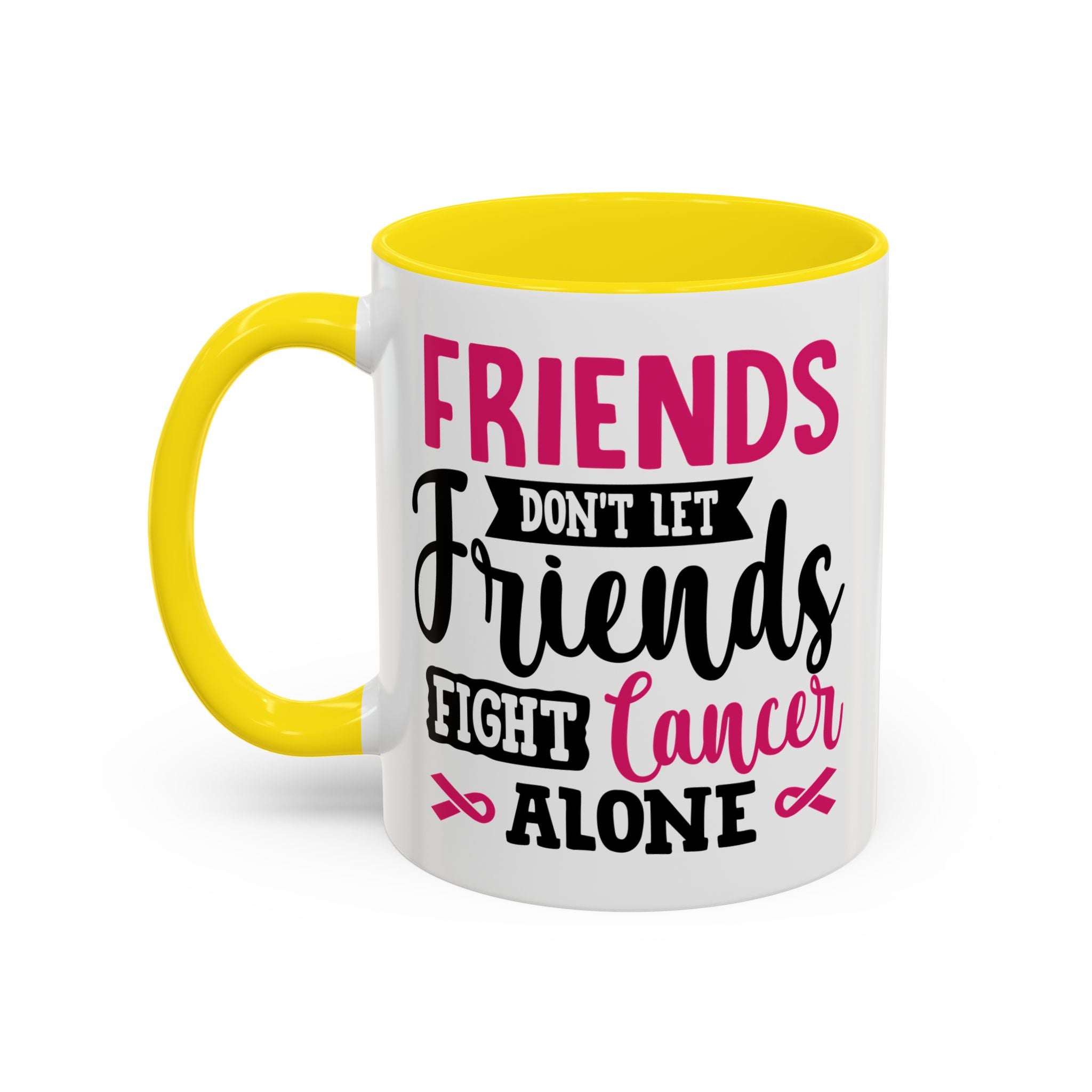 Inspirational Coffee Mug, Friends Don't Let Friends Fight Cancer Alone, Gift for Cancer Awareness, Encouragement, Support Mug