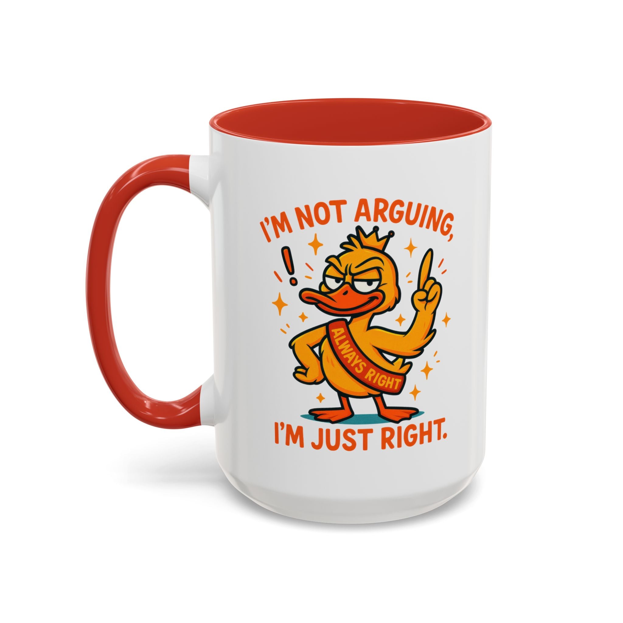 Funny attitude Duck Coffee Mug, I'm Not Arguing I'm Just Right Mug,  Gift for Coffee Lovers,  Birthdays