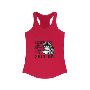 Funny Cat Tank Top - I Like the Sound You Make When You Shut Up, Cute Pet Lover Gift, Comfy Summer Top,, Cat Mom Apparel