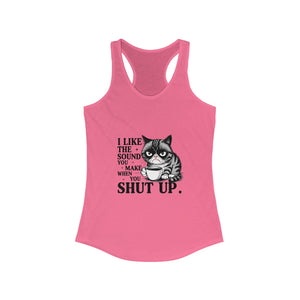 Funny Cat Tank Top - I Like the Sound You Make When You Shut Up, Cute Pet Lover Gift, Comfy Summer Top,, Cat Mom Apparel