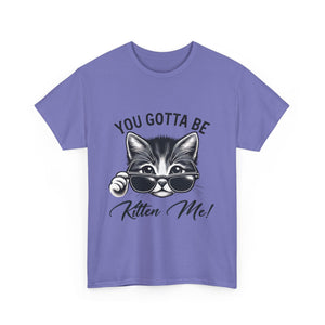 Humorous Cat Graphic Unisex Heavy Cotton Tee - "You Gotta Be Kitten Me!"