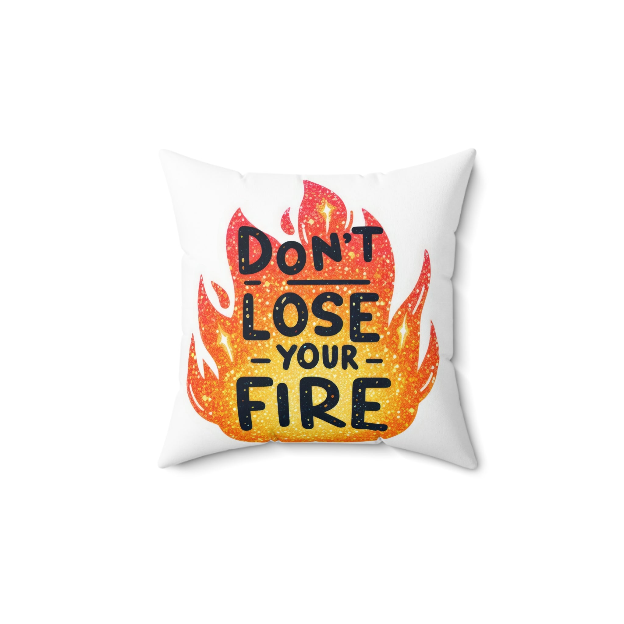 Don’t Lose Your Fire Decorative Pillow — Motivational Flame Throw Pillow