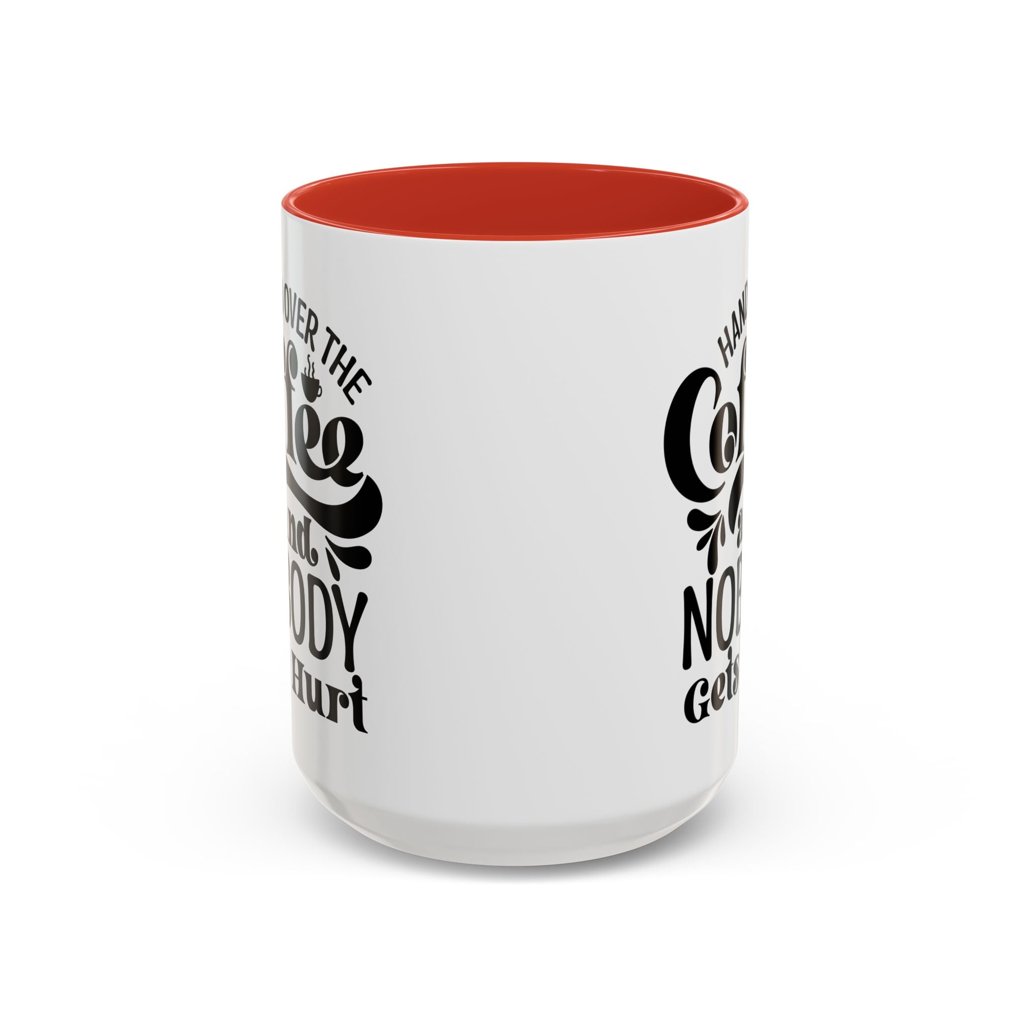 Hand Over the Coffee Mug - 11oz & 15oz, Humor Mug, Gift for Coffee Lovers, Funny Office Mug, Birthday Gift, Kitchen Decor