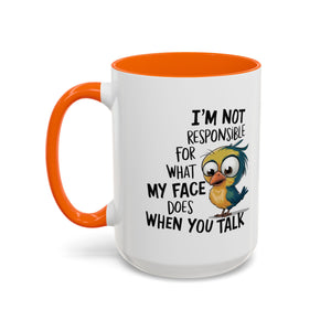 Funny Accent Coffee Mug for Sarcastic Coffee Lovers - "I'm Not Responsible for What My Face Does When You Talk"