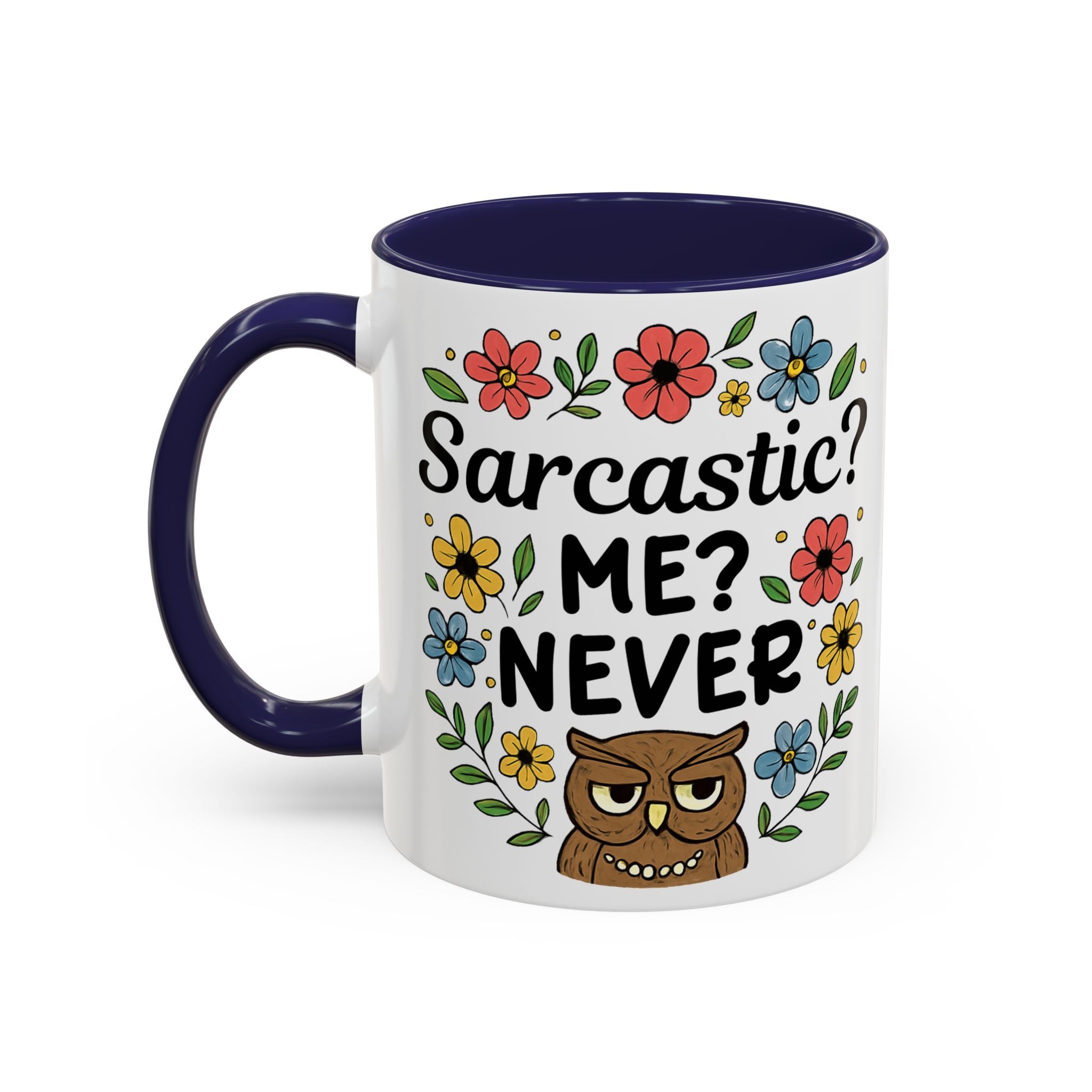Sarcastic? Me? Never Accent Coffee Mug — Funny Owl Floral 11/15oz sarcasm attitude