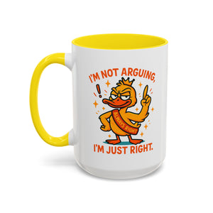 Funny attitude Duck Coffee Mug, I'm Not Arguing I'm Just Right Mug,  Gift for Coffee Lovers,  Birthdays